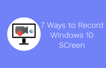 A Complete Guide To Record Screen On Windows 10 PC
