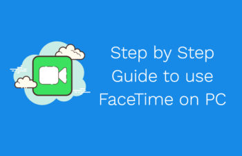 Step By Step Guide to Use Facetime on Windows 10 PC