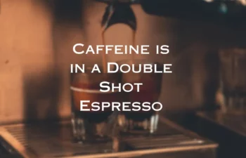 How Much Caffeine is in a Double Shot Espresso?